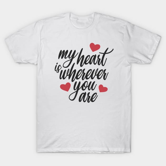 Romantic and Inspiring My Heart is Wherever You Are T-Shirt by Jasmine Anderson